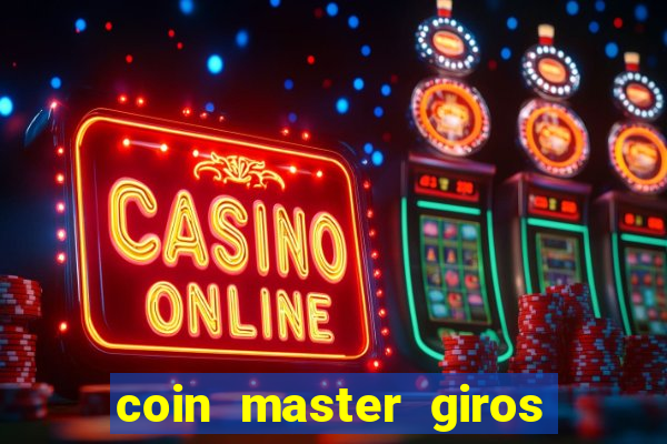 coin master giros gratis toda hora